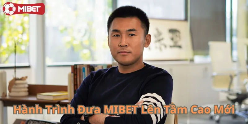 MIBET hành trình khẳng định vị thế dẫn đầu