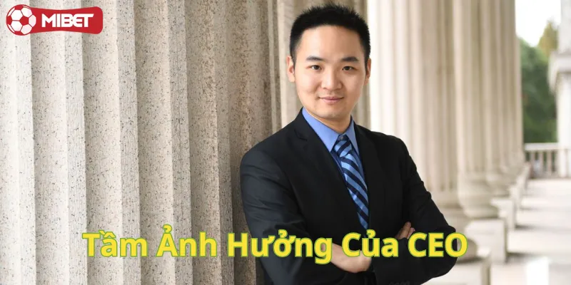 Tầm ảnh hưởng CEO: Chiến lược sắc bén, kiến tạo thành công